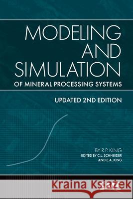 Modeling and Simulation of Mineral Processing Systems R. P. King C. L. Schneider E. a. King 9780873350433 Society for Mining, Metallurgy & Exploration