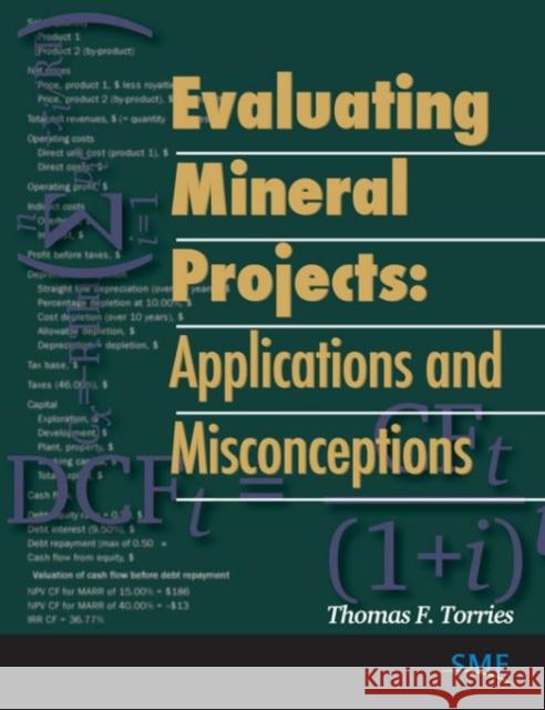Evaluating Mineral Projects: Applications and Misconceptions Torries, Thomas F. 9780873351591 Society for Mining Metallurgy & Exploration