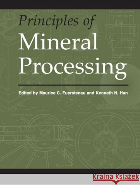 Principles of Mineral Processing Maurice C. Fuerstenau Kenneth N. Han 9780873351676 Society for Mining Metallurgy & Exploration