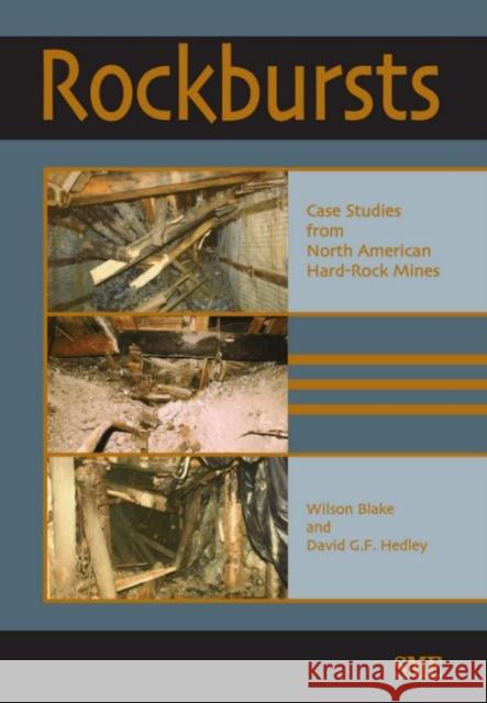 Rockbursts: Case Studies from North American Hard-Rock Mines Wilson Blake David G. F. Hedley 9780873352321 Society for Mining Metallurgy & Exploration