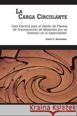 La Carga Cirulante Robert Shoemaker 9780873352345 Society for Mining, Metallurgy, and Explorati