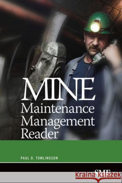 Mine Maintenance Management Reader Paul D. Tomlingson 9780873352581 Society for Mining Metallurgy & Exploration