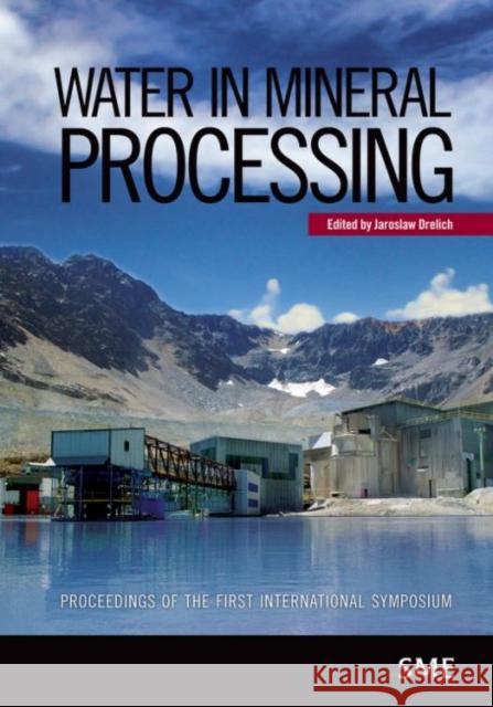 Water in Mineral Processing: Proceedings of the First International Symposium Drelich, Jaroslaw 9780873353496 Society for Mining Metallurgy & Exploration