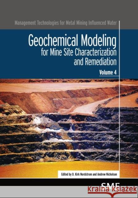 Geochemical Modeling for Mine Site Characterization and Remediation Darrell Kirk Nordstrom Andrew Nicholson 9780873353533