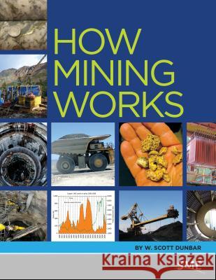 How Mining Works W. Scott Dunbar 9780873353991