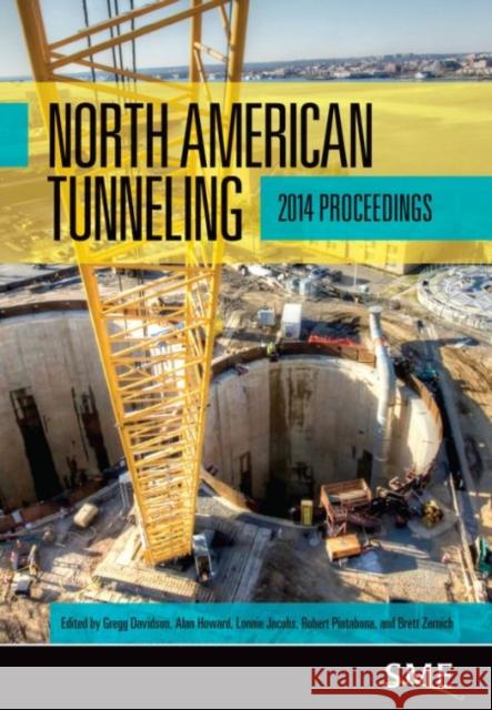 North American Tunneling, 2014 Proceedings Gregg Davidson Alan Howard Lonnie Jacobs 9780873354004