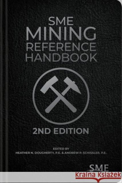 Sme Mining Reference Handbook, 2nd Edition Heather N. Dougherty Andrew P. Schissler 9780873354356 Society for Mining, Metallurgy, and Explorati