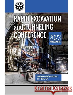 Rapid Excavation and Tunneling Conference 2023 Proceedings Jarrett E. Carlson Gregg W. Davidson 9780873355148