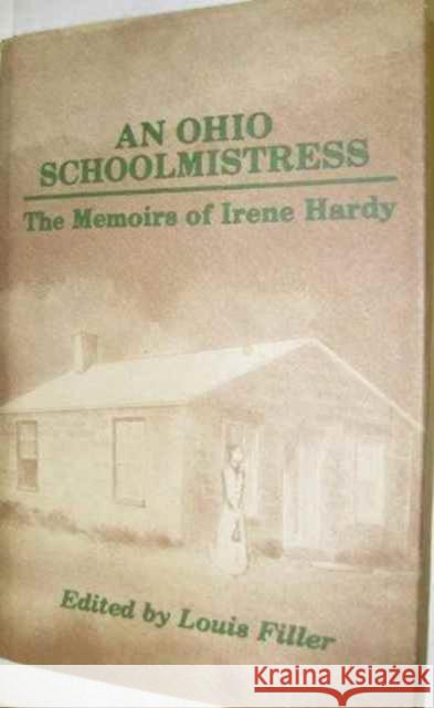 AN OHIO SCHOOLMISTRESS Irene Hardy, Louis Filler 9780873382427