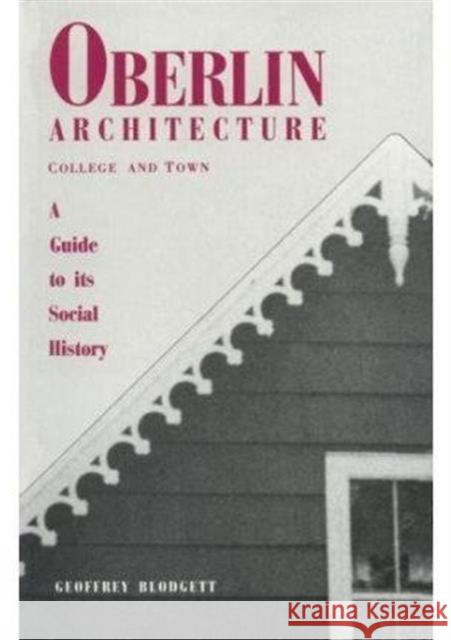 Oberlin Architecture, College & Town: A Guide to It's Social History Blodgett, Geoffrey 9780873383097 Kent State University Press