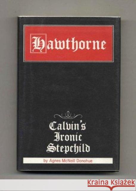 Hawthorne Calvins Ironic A. Donohue   9780873383103 Kent State University Press