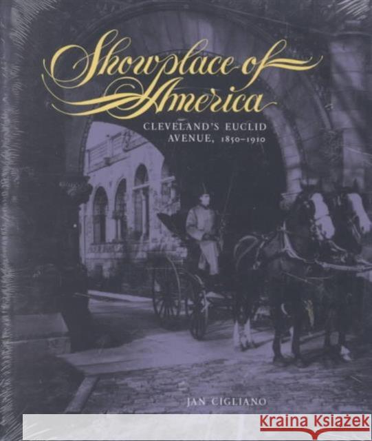 Showplace of America: Cleveland's Euclid Avenue, 1850-1910 Cigliano, Jan 9780873384452 Kent State University Press
