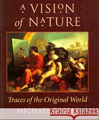 A Vision of Nature: Traces of the Original World Michael Tobias 9780873384834 Kent State University Press