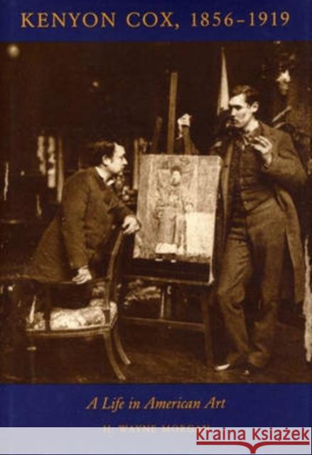 Kenyon Cox, 1856-1919: A Life in American Art Morgan, H. Wayne 9780873384858