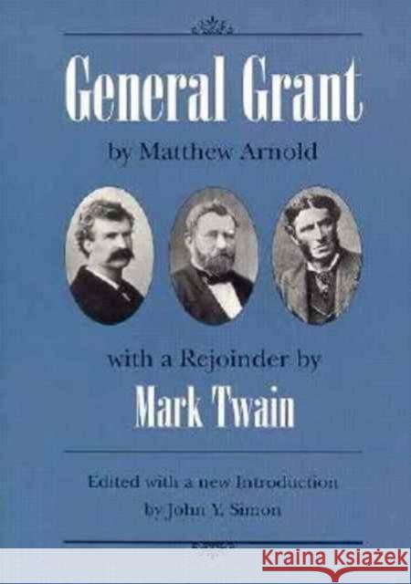 General Grant: By Matthew Arnold with a Rejoinder by Mark Twain Simon, John Y. 9780873385244 Kent State University Press