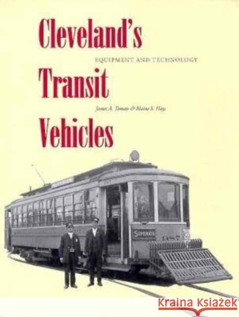 Cleveland's Transit Vehicles: Equipment and Technology Toman, James A. 9780873385480 Kent State University Press