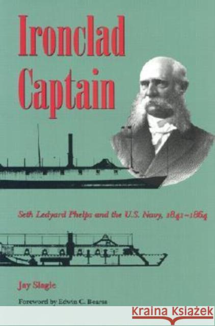Ironclad Captain: Seth Ledyard Phelps and the U.S. Navy, 1841-1864 Slagle, Jay 9780873385503 Kent State University Press