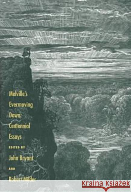 Melville's Evermoving Dawn: Centennial Essays Bryant, John 9780873385626 Kent State University Press