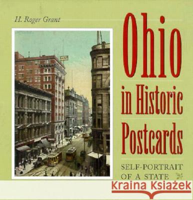 Ohio in Historic Postcards: Self-Potrait of a State Roger H. Grant H. Roger Grant 9780873385695 Kent State University Press