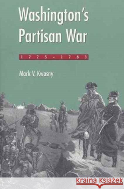 Washington's Partisan War, 1775-1783 Kwasny, Mark 9780873386111 Kent State University Press