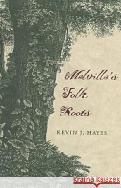 Melville's Folk Roots Kevin J. Hayes 9780873386258 Kent State University Press
