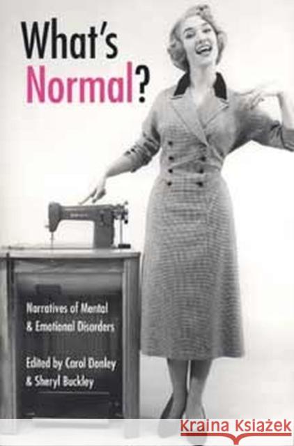 What's Normal?: Narratives of Mental and Emotional Disorders Donley, Carol 9780873386531 Kent State University Press