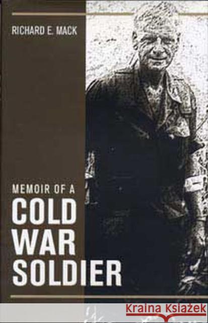 Memoir of a Cold War Soldier Richard E. Mack 9780873386753 Kent State University Press