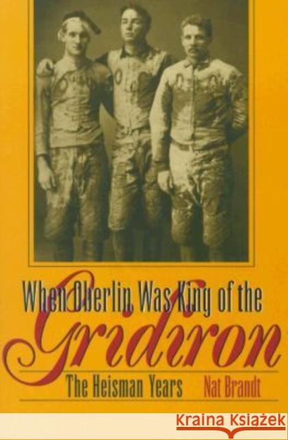 When Oberlin Was King of the Gridiron: The Heisman Years Brandt, Nat 9780873386845 Oberlin College Press