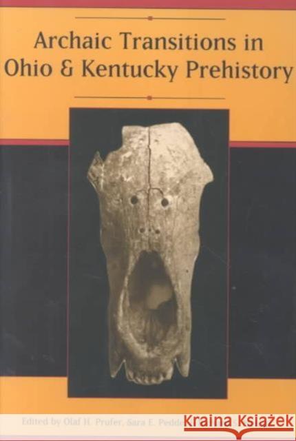 Archaic Transitions in Ohio and Kentucky Prehistory Olaf H. Prufer Sara E. Pedde Richard S. Meindl 9780873387132 Kent State University Press