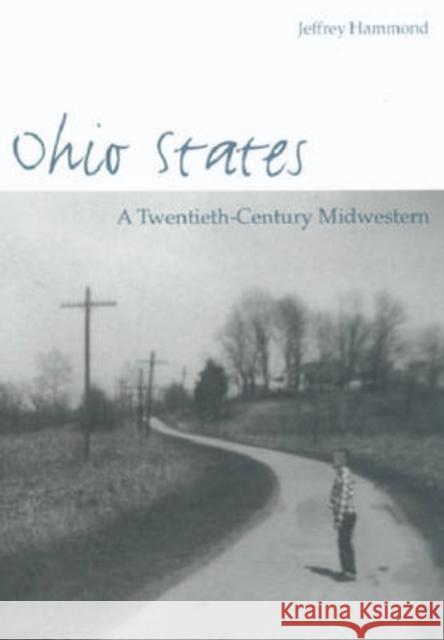 Ohio States: A Twentieth-Century Midwestern Hammond, Jeffrey 9780873387330