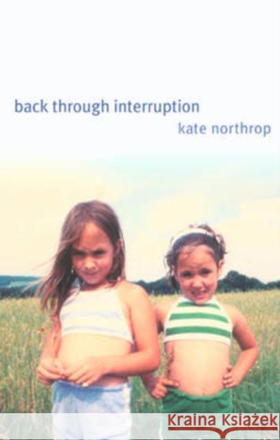 Back Through Interruption: Poems Northrop, Kate 9780873387415 Kent State University Press