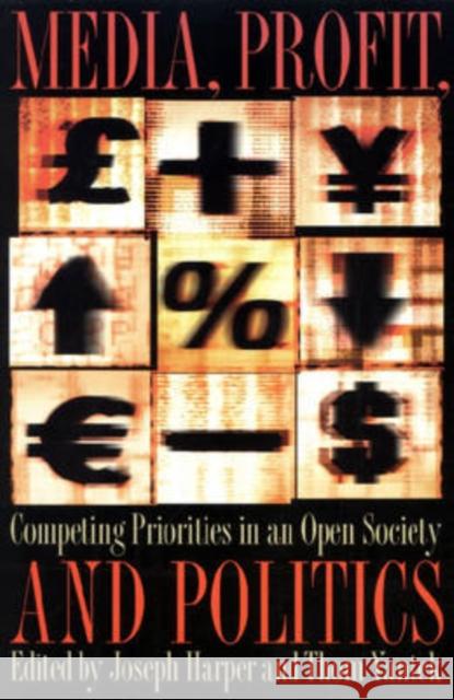 Media, Profit, and Politcs: Competing Priorities in an Open Society Harper, Joseph 9780873387545 Kent State University Press