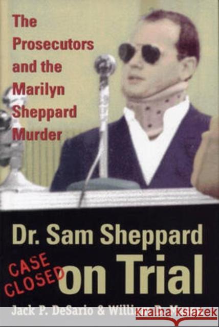 Dr. Sam Sheppard on Trial: The Prosecutors and the Marilyn Sheppard Murder Desario, Jack 9780873387705