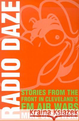 Radio Daze: Stories from the Front in Cleveland's FM Air Wars Olszewski, Mike 9780873387736 Kent State University Press