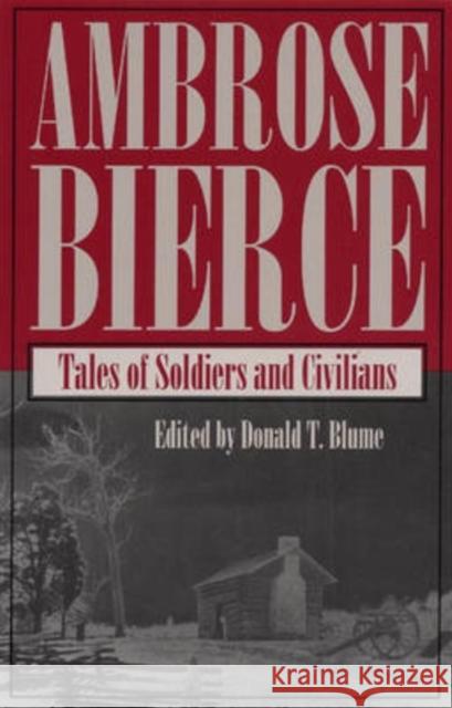 Tales of Soldiers and Civilians Ambrose Bierce Donald T. Blume 9780873387774 Kent State University Press