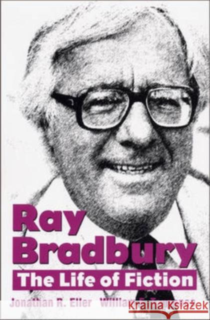 Ray Bradbury: The Life of Fiction Eller, Jonathan 9780873387798