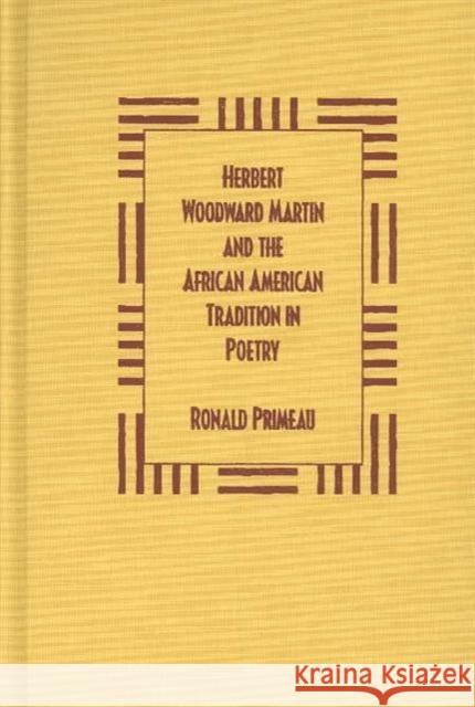 Herbert Woodward Martin and the African American Tradition in Poetry Ronald Primeau 9780873387934 Kent State University Press