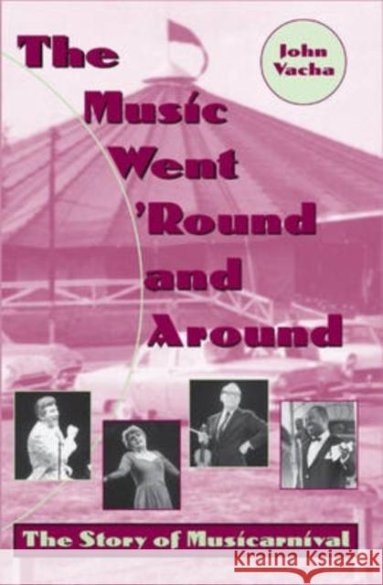 The Music Went 'Round and Around: The Story of Musicarnival Vacha, John E. 9780873387989 Kent State University Press