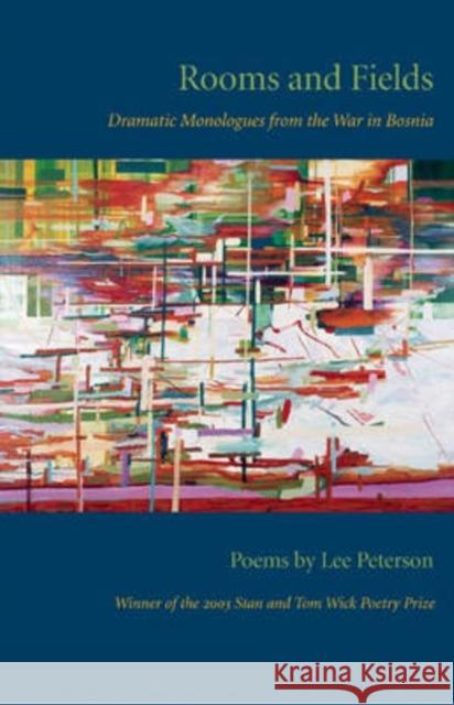 Rooms and Fields: Dramatic Monologues from the War in Bosnia Peterson, Lee 9780873388160 Kent State University Press