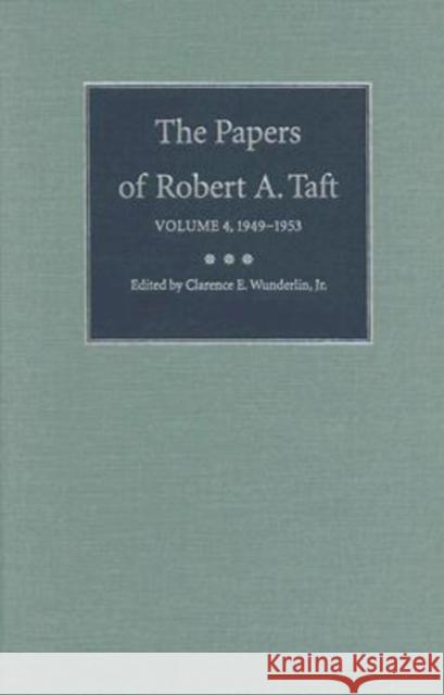 The Papers of Robert A. Taft, Volume 4: 1949-1953 Wunderlin Jr, Clarence E. 9780873388511 Kent State University Press