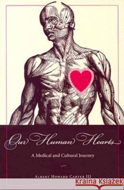 Our Human Hearts: A Medical and Cultural Journey Carter III, Albert Howard 9780873388634 Kent State University Press