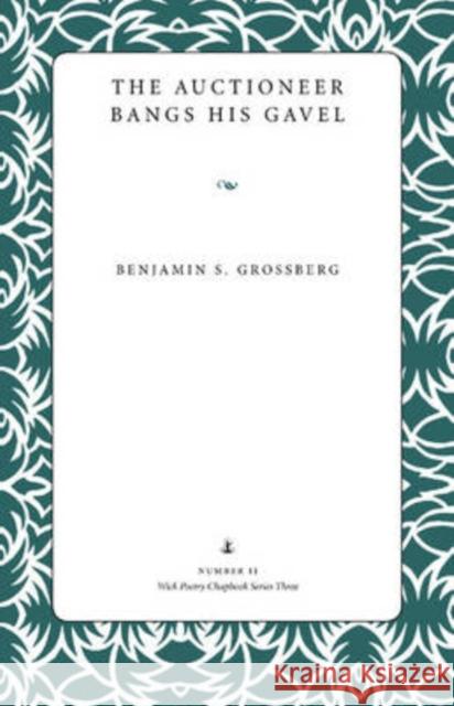 The Auctioneer Bangs His Gavel Benjamin S. Grossberg 9780873388696 Kent State University Press