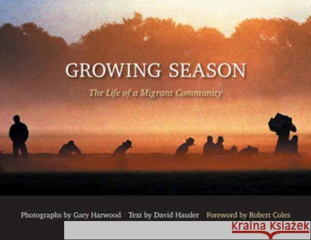Growing Season: The Life of a Migrant Community Harwood, Gary 9780873388733 Kent State University Press