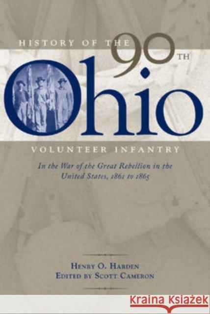 History of the 90th Ohio Volunteer Infantry: In the War of the Great Rebellion in the United States, 1861 to 1865 Cameron, Scott 9780873388849