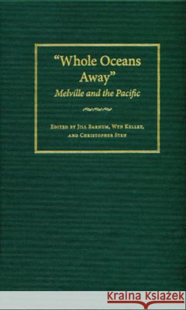 Whole Oceans Away: Melville and the Pacific Barnum, Jill 9780873388931 Kent State University Press