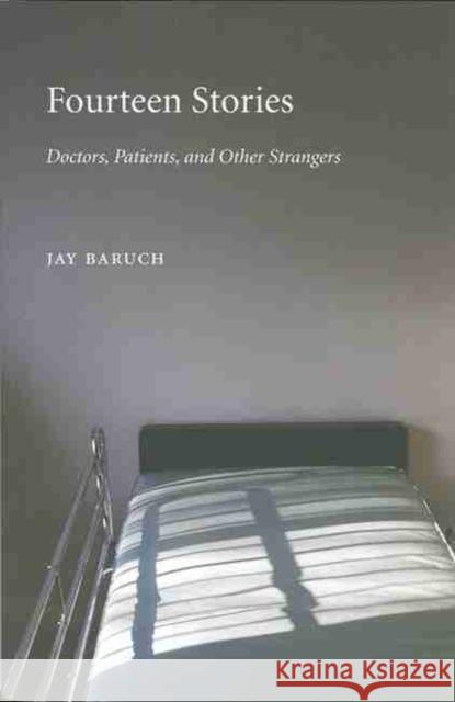 Fourteen Stories: Doctors, Patients, and Other Strangers Baruch, Jay 9780873388948