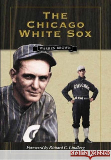The Chicago White Sox Warren Brown Richard C. Lindberg 9780873388955 Kent State University Press