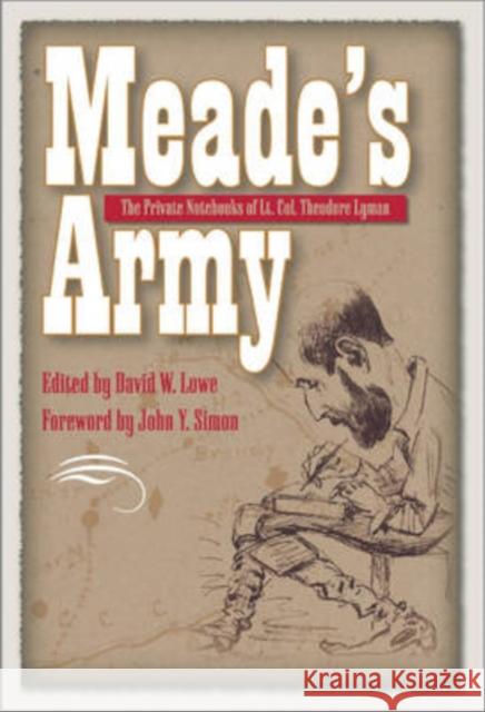 Meade's Army: The Private Notebooks of Lt. Col. Theodore Lyman Lowe, David 9780873389013
