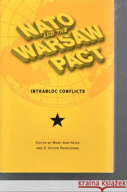 NATO and the Warsaw Pact: Intrabloc Conflicts Mary Ann Heiss 9780873389365