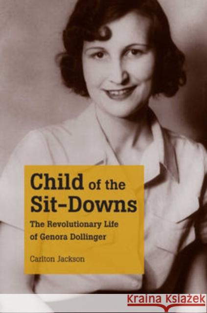 Child of the Sit-Downs: The Revolutionary Life of Genora Dollinger Jackson, Carlton 9780873389440 Kent State University Press